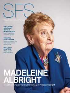 The cover of SFS Magazine 2022 features an image of Madeleine Albright staring to the side. Text reads "POLICY AND DIPLOMACY Enter A NEW FRONTIER Interdisciplinary initiatives at SFS Escaping Afghanistan Students, faculty and alumni collaborate during crisis Inclusion in Action DEI at work in SFS programs, The SFS community honors the memory of Professor Albright."